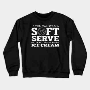 If You Want A Soft Serve, Go Get Ice Cream Crewneck Sweatshirt